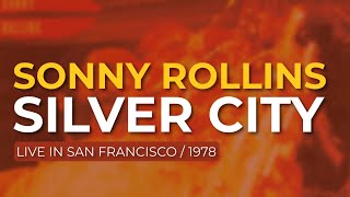 Sonny Rollins - Silver City (Live in San Francisco / 1978) (Official Audio)