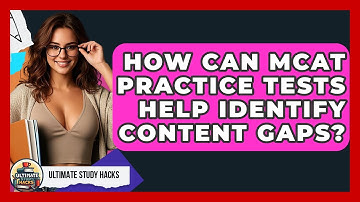 How Can MCAT Practice Tests Help Identify Content Gaps? - Ultimate Study Hacks