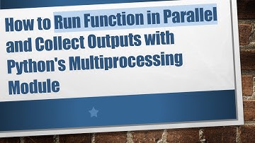 How to Run Function in Parallel and Collect Outputs with Python