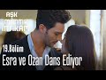 Esra ve Ozan'ın dansı - Aşk Mantık İntikam 19. Bölüm