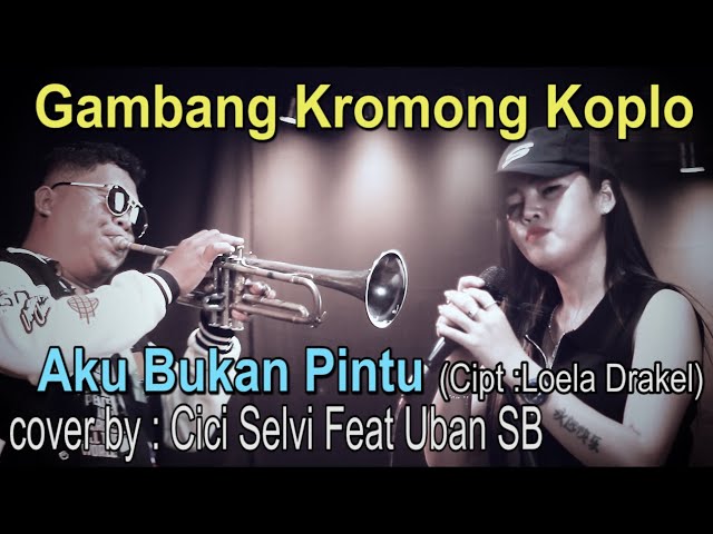 AKU BUKAN PINTU - Gambang Kromong Koplo - cover by : Cici Selvi feat Uban SB class=