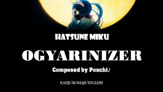 [KAN/ROM/ENG] OGYARINIZER | Lyric Video | Ponchi♪ feat. Hatsune Miku