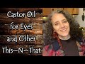 Collaborations, Castor Oil for Eye Infections and Other This~N~That