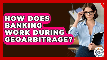 How Does Banking Work During Geoarbitrage? - Get Retirement Help