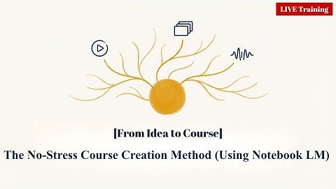 From Idea to Course: The No-Stress Course Creation Method (Using Notebook LM)