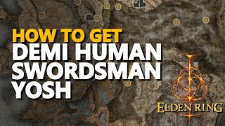 How to get Demi Human Swordsman Yosh Elden Ring