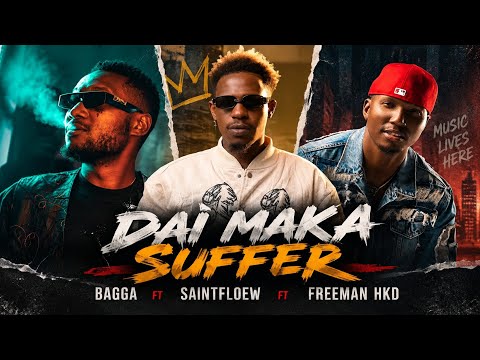 Bagga ft Saintfloew & Freeman HKD – Dai Maka Suffer (Lyrics Video)