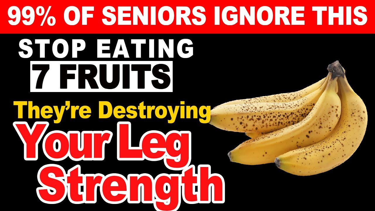 Seniors, Stop Eating 7 Worst fruits - They Are Destroying Your Leg Strength | Nutrition Insight