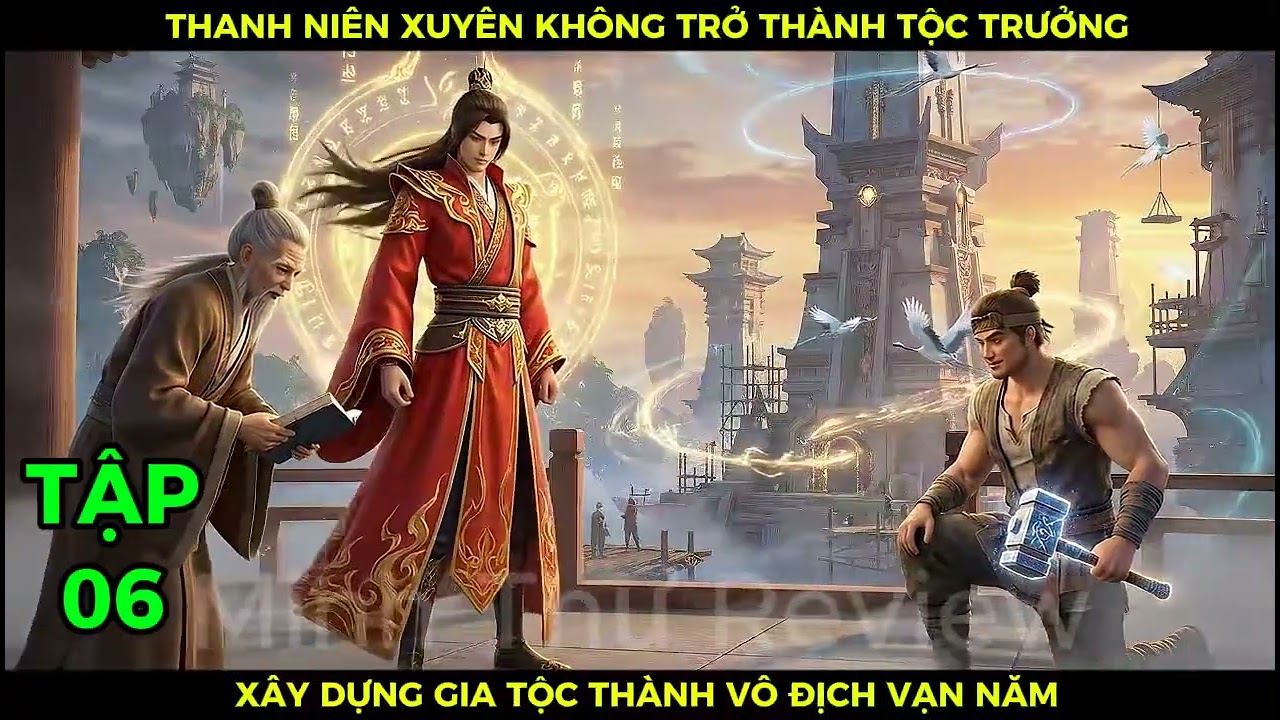 Full Bộ Tập 06 Thanh Niên Xuyên Không Trở Thành Tộc Trưởng Xây Dựng Gia Tộc Thành Vô Địch Vạn Năm