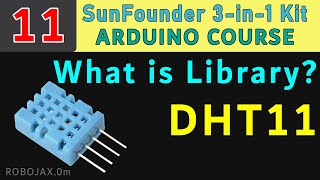Lesson 11/31: What is Arduino library and to use DHT11 Temperature and Humidity Sensor | SunFounder