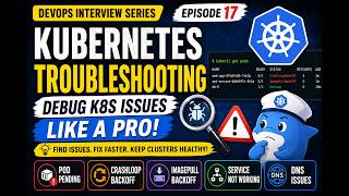🚀 Kubernetes Troubleshooting Explained | DevOps Interview Series | Episode 17