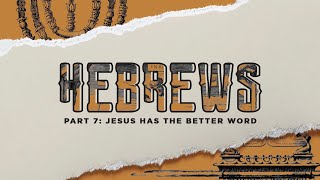 Pastor Josh Blevins | Jesus has the Better Word | Hebrews 4:11-16