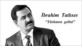 İbrahim Tatlıses - Türkmen Gelini Resimi