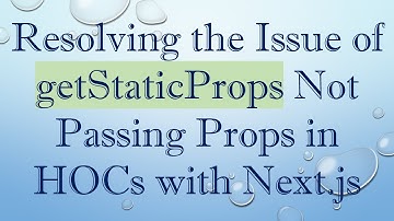 Resolving the Issue of getStaticProps Not Passing Props in HOCs with Next.js