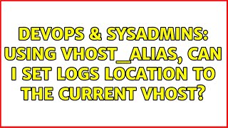 DevOps & SysAdmins: Using vhost_alias, can I set logs location to the current vhost? Net Worth