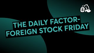 THE DAILY FACTOR- FOREIGN STOCK FRIDAY
