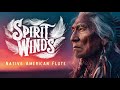 Spirit Winds | Native American Flute for Relaxing with Nature Sounds | World Music