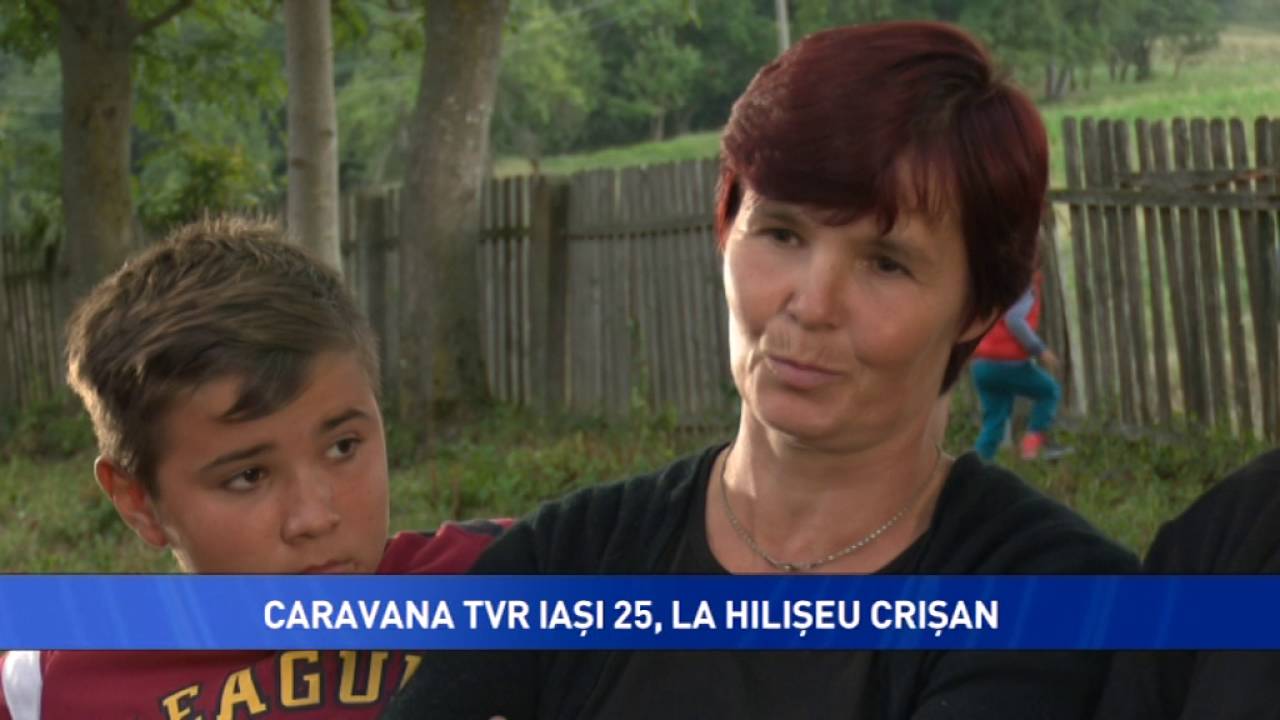 CARAVANA TVR IASI 25, LA HILIȘEU - CRIȘAN