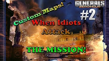 Command & Conquer Generals Zero Hour Custom Maps | When Idiots Attack: The Mission | Part.2 | HD