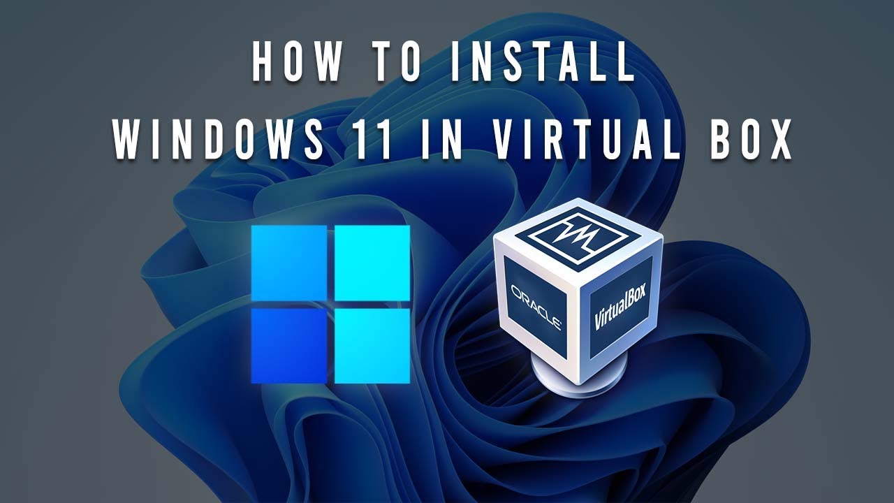 How To Install Windows 11 In Virtual Box 2021