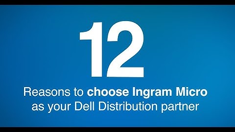 12 Reasons to choose Ingram Micro as your Dell Distribution Partner