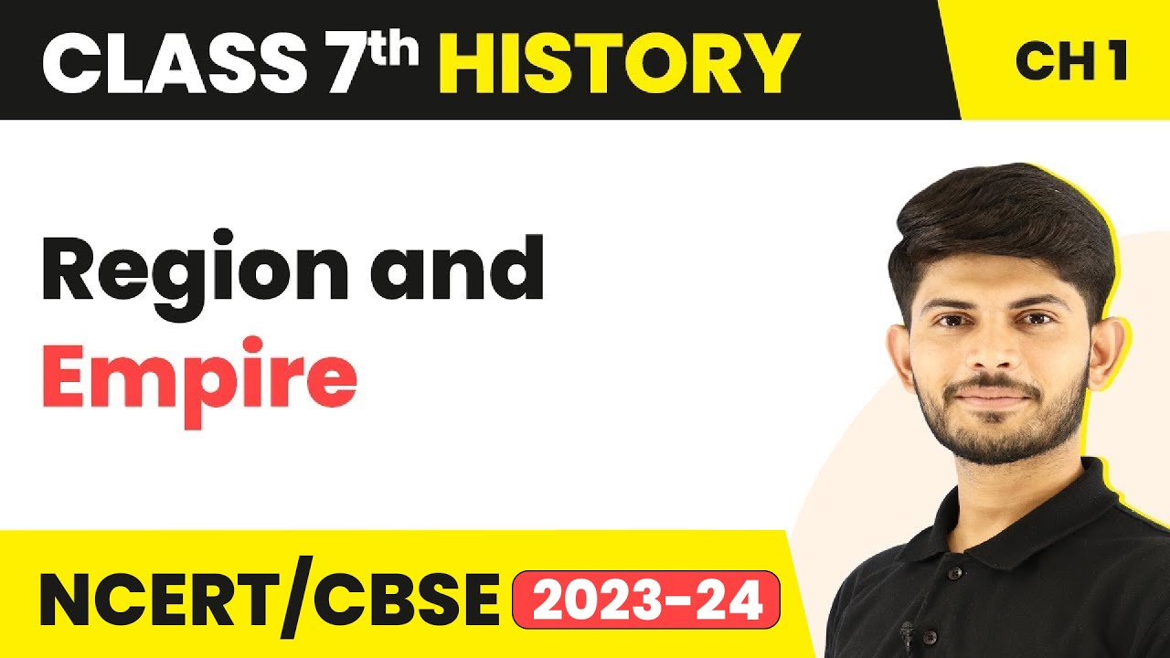 Region and Empire | Tracing Changes Through a Thousand Years | Class 7 History