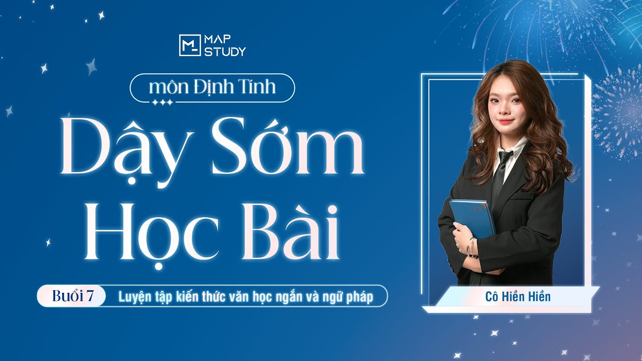 DẬY SỚM HỌC BÀI | Định Tính Buổi 7 Luyện tập kiến thức văn học ngắn và ngữ pháp HSA