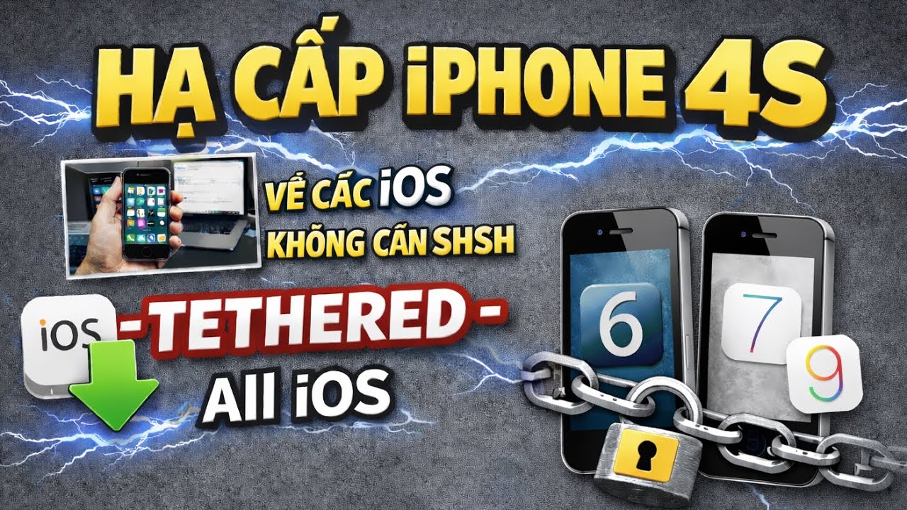 Hạ cấp iPhone 4S về các iOS không cần SHSH -TETHERED