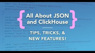 All about JSON and ClickHouse®: Tips, tricks, and new features | Webinar for ClickHouse®