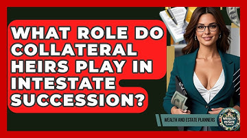 What Role Do Collateral Heirs Play In Intestate Succession? - Wealth and Estate Planners