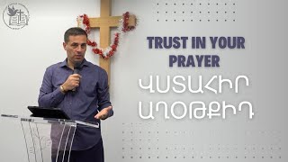 :   - Trust in your prayer - Pastor Gor Mekhakyan