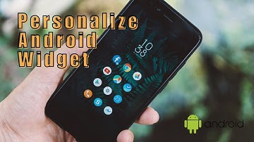 Personalize Your Android Widget! How to Add and Remove Widget on Your Android Home Screen?