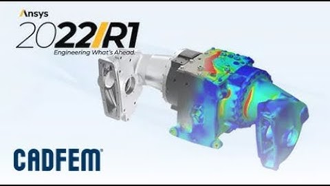 Update Ansys 2022 R1 – Recommandations CADFEM - Focus mécanique des structures