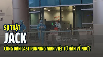Sự thật Jack cùng dàn cast Running Man Việt từ Hàn về nước