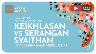 KEIKHLASAN VS SERANGAN SYAITHAN | Kajian Kitab Al-Wabilush-Shayyib