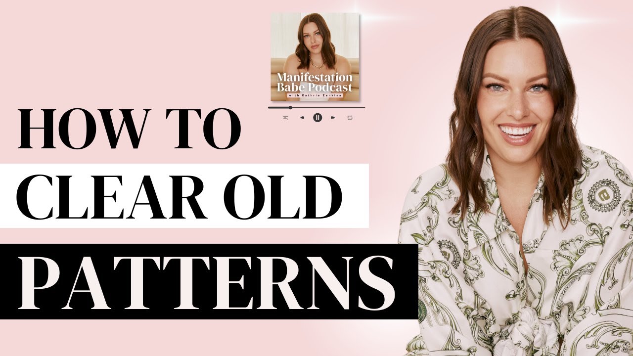How to Clear Old Patterns & Beliefs That Are No Longer Serving You ...