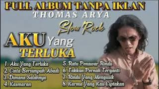 AKU YANG TERLUKA, CINTA BERSIMPUH ABADI, DIMANA SALAHNYA, KASMARAN - THOMAS ARYA ALBUM TERPOPULER