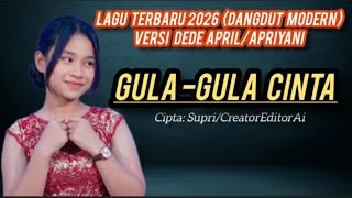 Download lagu Lagu Terbaru 2026 Versi Dede April/Apriyani-GuLa-GuLa Cinta (Dangdut Modern)