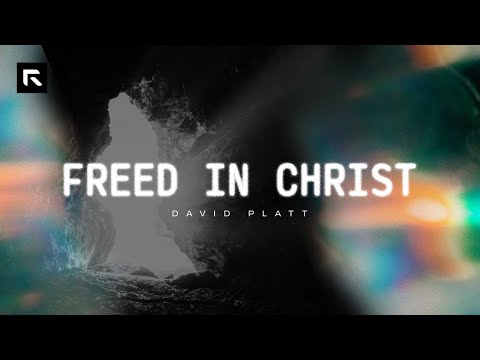 Free in Christ || David Platt