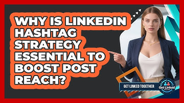 Why Is LinkedIn Hashtag Strategy Essential To Boost Post Reach? - Get Linked Together