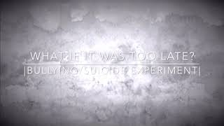 What If It Was Too Late? |Bullying/Suicide Experiment|