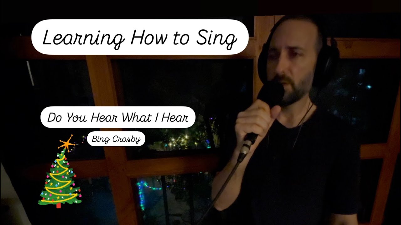 Do You Hear What I Hear - Christmas Cover - Bing Crosby - Learning How to Sing