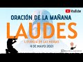 LAUDES DEL DÍA DE HOY, MARTES 4 DE MAYO. ORACIÓN DE LA MAÑANA