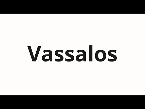 How to pronounce Vassalos