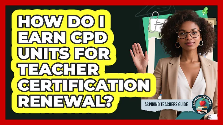 How Do I Earn CPD Units For Teacher Certification Renewal? - Aspiring Teacher Guide