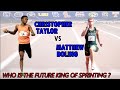 Matthew Boling vs Christopher Taylor | Who Is the Future King of Sprinting?