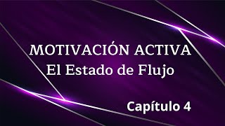 Motivación Activa - El Estado de Flujo (Video Libro) ► Capítulo 4