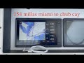 154 millas de viaje one way  miami to chub cay🛥🛥🛥 EP-98