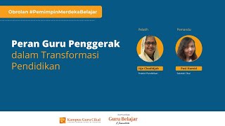 Peran Guru Penggerak  dalam Transformasi Pendidikan - Obrolan Pemimpin Merdeka Belajar