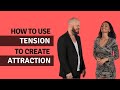 How To Use Tension To Create Sexual Attraction